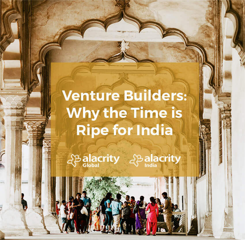Venture Builders: Why the Time is Ripe for India